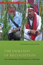 Cover art for The Demands of Recognition: State Anthropology and Ethnopolitics in Darjeeling (South Asia in Motion)