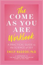 Cover art for The Come as You Are Workbook: A Practical Guide to the Science of Sex