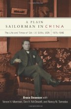 Cover art for A Plain Sailorman in China: The Life of and Times of Cdr. I.V. Gillis, USN, 1875–1943