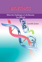 Cover art for Bioethics: When the Challenges of Life Become Too Difficult (ATF Science and Theology Series)