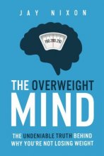 Cover art for The Overweight Mind: The Undeniable Truth Behind Why You're Not Losing Weight