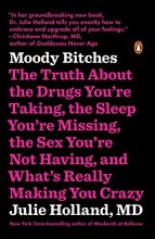 Cover art for Moody Bitches: The Truth About the Drugs You're Taking, the Sleep You're Missing, the Sex You're Not Having, and What's Really Making You Crazy