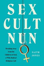 Cover art for Sex Cult Nun: Breaking Away from the Children of God, a Wild, Radical Religious Cult