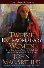 Cover art for Twelve Extraordinary Women: How God Shaped Women of the Bible, and What He Wants to Do with You