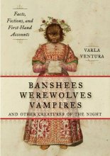 Cover art for Banshees, Werewolves, Vampires, and Other Creatures of the Night: Facts, Fictions, and First-Hand Accounts