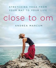 Cover art for Close to Om: Stretching Yoga from Your Mat to Your Life