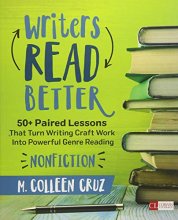 Cover art for Writers Read Better: Nonfiction: 50+ Paired Lessons That Turn Writing Craft Work Into Powerful Genre Reading (Corwin Literacy)