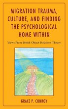 Cover art for Migration Trauma, Culture, and Finding the Psychological Home Within: Views From British Object Relations Theory
