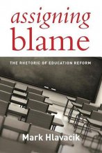 Cover art for Assigning Blame: The Rhetoric of Education Reform