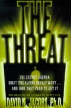 Cover art for The THREAT: THE SECRET AGENDA WHAT THE ALIENS REALLY WANT AND HOW THEY PLAN TO GET IT