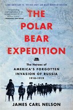 Cover art for The Polar Bear Expedition: The Heroes of America's Forgotten Invasion of Russia, 1918-1919