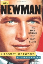 Cover art for Paul Newman, The Man Behind the Baby Blues: His Secret Life Exposed