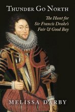 Cover art for Thunder Go North: The Hunt for Sir Francis Drake's Fair and Good Bay