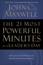 Cover art for The 21 Most Powerful Minutes in a Leader's Day: Revitalize Your Spirit and Empower Your Leadership
