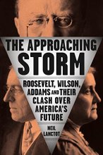 Cover art for The Approaching Storm: Roosevelt, Wilson, Addams, and Their Clash Over America's Future