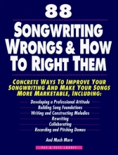 Cover art for 88 Songwriting Wrongs and How to Right Them: Concrete Ways to Improve Your Songwriting and Make Your Songs More Marketable