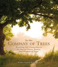 Cover art for In the Company of Trees: Honoring Our Connection to the Sacred Power, Beauty, and Wisdom of Trees