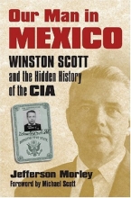 Cover art for Our Man in Mexico: Winston Scott and the Hidden History of the CIA