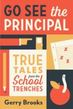 Cover art for Go See the Principal: True Tales from the School Trenches