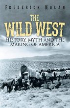 Cover art for The Wild West: History, Myth & The Making of America: History, Myth & The Making of America