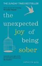 Cover art for The Unexpected Joy of Being Sober: Discovering a happy, healthy, wealthy alcohol-free life