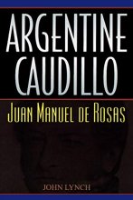 Cover art for Argentine Caudillo: Juan Manuel de Rosas (Latin American Silhouettes)