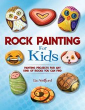 Cover art for Rock Painting for Kids: Painting Projects for Rocks of Any Kind You Can Find