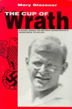 Cover art for Cup of Wrath:The Story of Dietrich Bonhoeffer's Resistance to Hitler