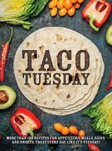 Cover art for Taco Tuesday: More Than 100 Recipes for Appetizers, Meals, Sides and Sweets. Treat Every Day like It's Tuesday!