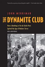 Cover art for The Dynamite Club: How a Bombing in Fin-de-Siècle Paris Ignited the Age of Modern Terror