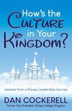 Cover art for How’s the Culture in Your Kingdom?: Lessons from a Disney Leadership Journey