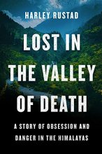 Cover art for Lost in the Valley of Death: A Story of Obsession and Danger in the Himalayas