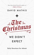 Cover art for The Christmas We Didn't Expect: A Daily Advent Devotional (Devotions for Christmas reflecting on the wonder of Jesus' incarnation)