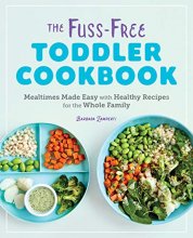 Cover art for The Fuss-Free Toddler Cookbook: Mealtimes Made Easy with Healthy Recipes for the Whole Family