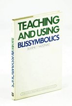 Cover art for TEACHING AND USING BLISSYMBOLICS Written for Use by Instructors of Communicative
