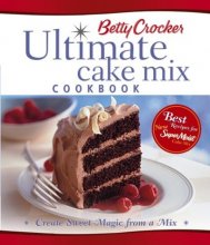 Cover art for Betty Crocker Ultimate Cake Mix Cookbook: Create Sweet Magic from a Mix