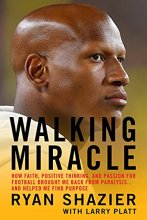 Cover art for Walking Miracle: How Faith, Positive Thinking, and Passion for Football Brought Me Back from Paralysis...and Helped Me Find Purpose