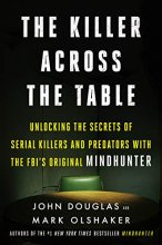 Cover art for The Killer Across the Table: Unlocking the Secrets of Serial Killers and Predators with the FBI's Original Mindhunter