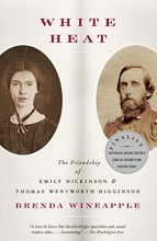 Cover art for White Heat: The Friendship of Emily Dickinson and Thomas Wentworth Higginson
