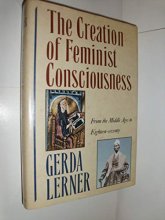 Cover art for The Creation of Feminist Consciousness: From the Middle Ages to Eighteen-seventy (WOMEN AND HISTORY)