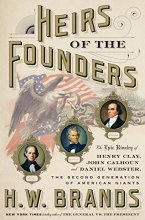 Cover art for Heirs of the Founders: The Epic Rivalry of Henry Clay, John Calhoun and Daniel Webster, the Second Generation of American Giants