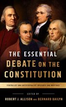 Cover art for The Essential Debate on the Constitution: Federalist and Antifederalist Speeches and Writings