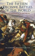 Cover art for The Fifteen Decisive Battles of the World: From Marathon to Waterloo (Dover Military History, Weapons, Armor)
