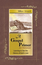 Cover art for A Gospel Primer for Christians: Learning to See the Glories of God's Love