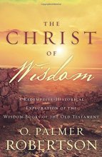 Cover art for The Christ of Wisdom: A Redemptive-Historical Exploration of the Wisdom Books of the Old Testament