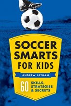 Cover art for Soccer Smarts for Kids: 60 Skills, Strategies, and Secrets
