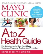 Cover art for Mayo Clinic A to Z Health Guide: Everything You Need to Know About Signs, Symptoms, Diagnosis, Treatment and Prevention