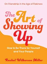 Cover art for The Art of Showing Up: How to Be There for Yourself and Your People