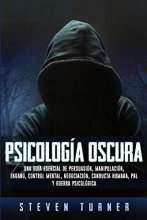Cover art for Psicología oscura: Una guía esencial de persuasión, manipulación, engaño, control mental, negociación, conducta humana, PNL y guerra psicológica (Spanish Edition)