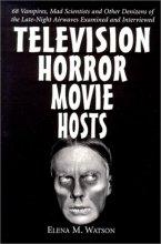 Cover art for Television Horror Movie Hosts: 68 Vampires, Mad Scientists and Other Denizens of the Late-Night Airwaves Examined and Interviewed